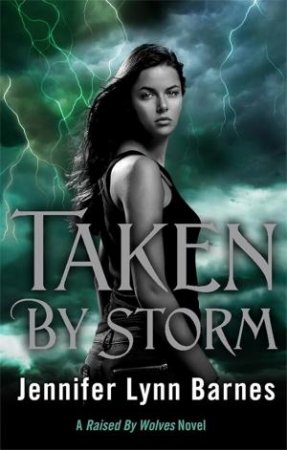 Raised by Wolves: Taken by Storm by Jennifer Lynn Barnes