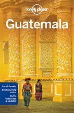 Lonely Planet: Guatemala - 6th Ed by Lonely Planet