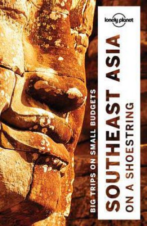 Lonely Planet: Southeast Asia On A Shoestring - 18th Ed by Lonely Planet