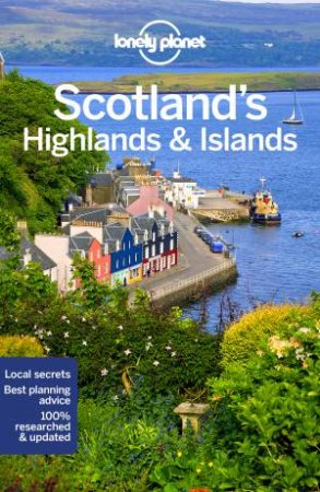 Lonely Planet: Scotland's Highlands & Islands 4th Ed by Lonely Planet