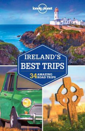 Lonely Planet: Ireland's Best Trips - 2nd Ed by Lonely Planet