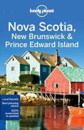 Lonely Planet Nova Scotia, New Brunswick & Prince Edward Island, Fourth Edition (4e) by Lonely Planet