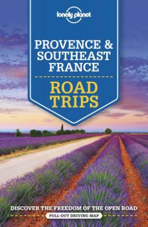 Lonely Planet Provence & Southeast France Road Trips (2nd Ed) by Various