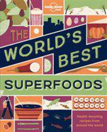 Lonely Planet: The World's Best Superfoods by Lonely Planet