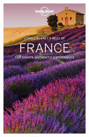 Lonely Planet: Best Of France 1st Ed by Lonely Planet