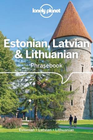 Lonely Planet Estonian, Latvian & Lithuanian Phrasebook & Dictionary 4th Ed. by Lisa Trei & Eva Aras & Inna Feldbach & Jana Teteris & Alan Trei