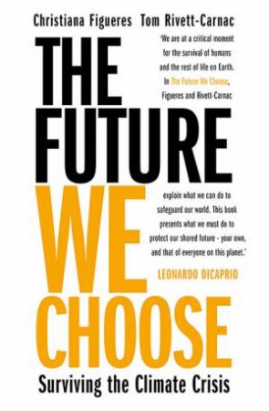 The Future We Choose: Surviving The Climate Crisis by Christiana Figueres & Tom Rivett-Carnac