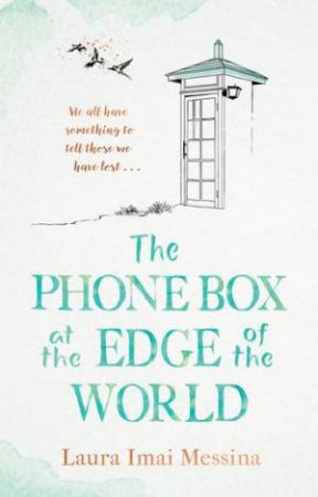 The Phone Box At The Edge Of The World by Laura Imai Messina