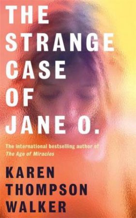 The Strange Case of Jane O. by Karen Thompson Walker