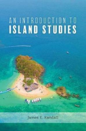 An Introduction To Island Studies by James Randall