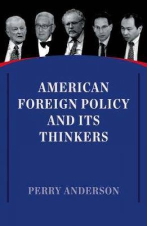 American Foreign Policy And Its Thinkers by Perry Anderson