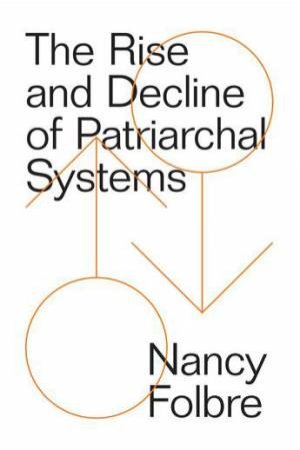 The Rise And Decline Of Patriarchal Systems by Nancy Folbre