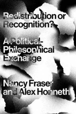 Redistribution Or Recognition? by Axel Honneth & Nancy Fraser