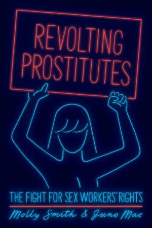 Revolting Prostitutes by Molly Smith & Juno Mac