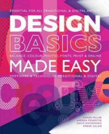 Design Basics Made Easy: Graphic Design In A Digital Age by Aaron Miller, Andrea Pennoyer & Ambar Galan