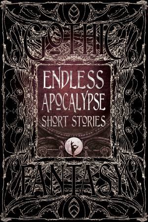 Gothic Fantasy: Endless Apocalypse Short Stories by Various