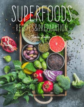 Superfoods: Recipes & Preparations by Saskia Fraser