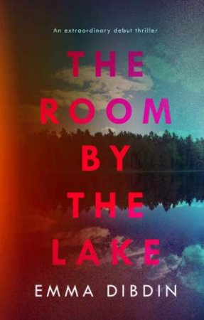 The Room By The Lake by Emma Dibdin