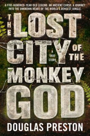 The Lost City Of The Monkey God by Douglas Preston