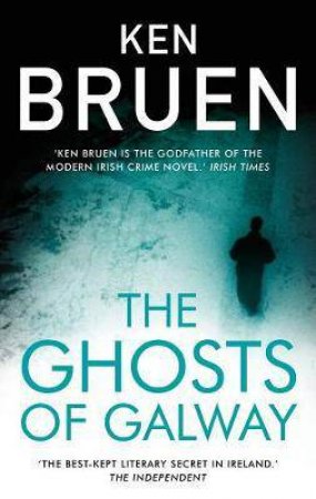 The Ghosts Of Galway by Ken Bruen