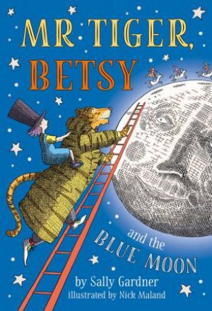 Mr Tiger, Betsy And The Blue Moon by Sally Gardner & Nick Maland