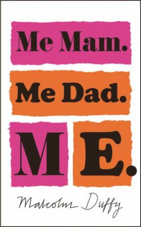 Me Mam. Me Dad. Me by Malcolm Duffy