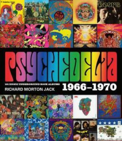 Pychedelia: The Underground Rock Album 1966-1969 by Richard Morton Jack