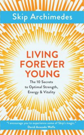 Living Forever Young by Skip Archimedes