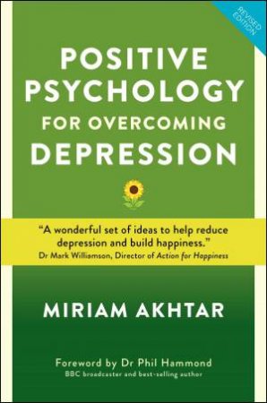 Positive Psychology For Overcoming Depression by Miriam Ahktar