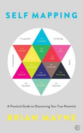 Self Mapping: A Practical Guide To Discovering Your True Potential by Brian Mayne