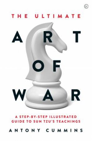 The Ultimate Art Of War by Antony Cummins