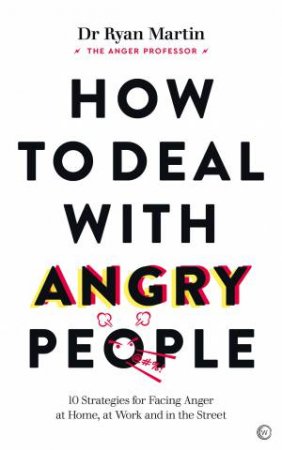 How to Deal with Angry People by Dr Ryan Martin