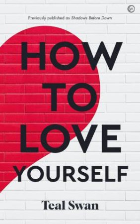 How To Love Yourself by Teal Swan