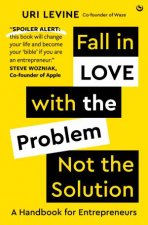 Fall in Love with the Problem Not the Solution