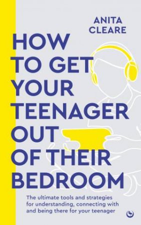 How to get your teenager out of their bedroom by Anita Cleare