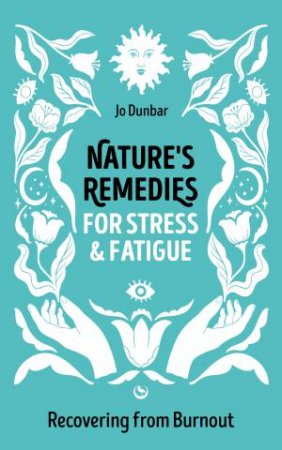 Nature's Remedies for Stress and Fatigue by Jo Dunbar