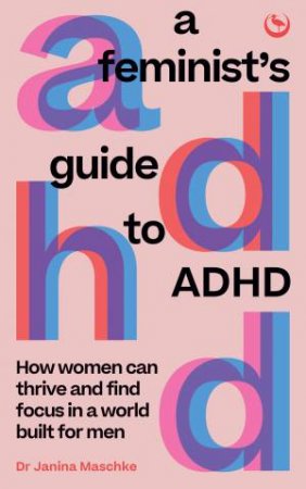 A Feminist's Guide to ADHD by Janina Maschke