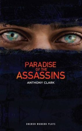 Paradise of the Assassins by Anthony Clark & Abdul Hakim Sharar