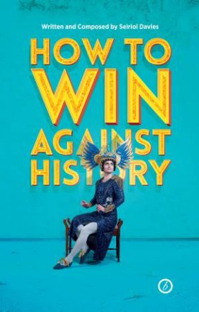 How to Win Against History by Seiriol Davies