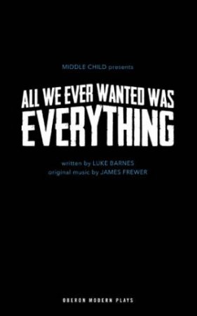 All We Ever Wanted Was Everything by Luke Barnes