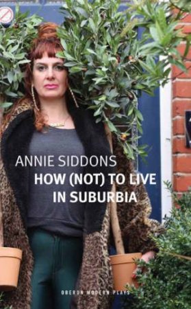 How (Not) to Live in Suburbia by Annie Siddons