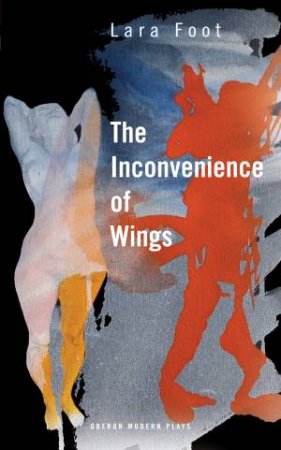 The Inconvenience of Wings by Lara Foot