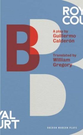 B by Guillermo Calderón & William Gregory