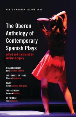 The Oberon Anthology of Contemporary Spanish Plays by William Gregory