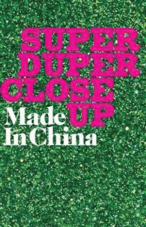 Super Duper Close Up by Jess Latowicki & Made in China