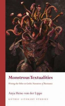 Monstrous Textualities by Anya Heise-von der Lippe