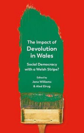 The Impact Of Devolution In Wales by Jane Williams & Aled Eirug