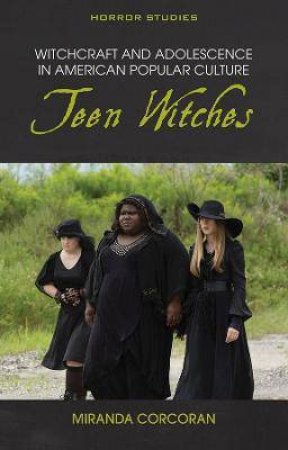 Witchcraft And Adolescence In American Popular Culture by Miranda Corcoran