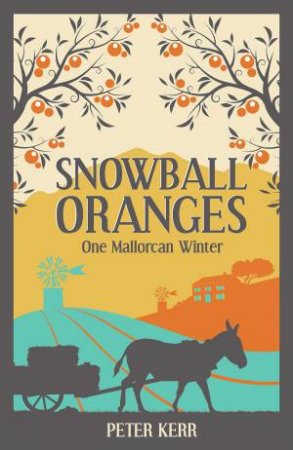 Snowball Oranges: One Mallorcan Winter by Peter Kerr