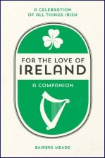 For The Love Of Ireland A Celebration Of All Things Irish